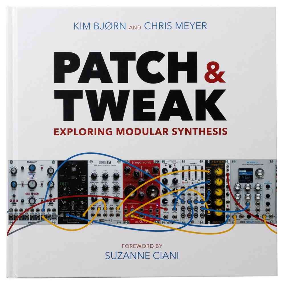 PATCH and TWEAK – Exploring Modular Synthesis – Hardback Book